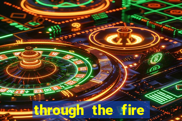 through the fire and flames midi